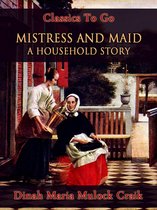 Classics To Go - Mistress and Maid: A Household Story