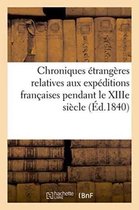 Histoire- Chroniques Étrangères Relatives Aux Expéditions Françaises Pendant Le Xiiie Siècle
