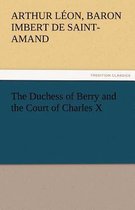 The Duchess of Berry and the Court of Charles X