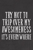 Try Not To Trip Over My Awesomeness, It's Everywhere