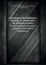 Catalogue des tableaux anciens et modernes, de diverses ecoles Dessins et statues, formant la galerie de feu Sa Majeste Guillaume II