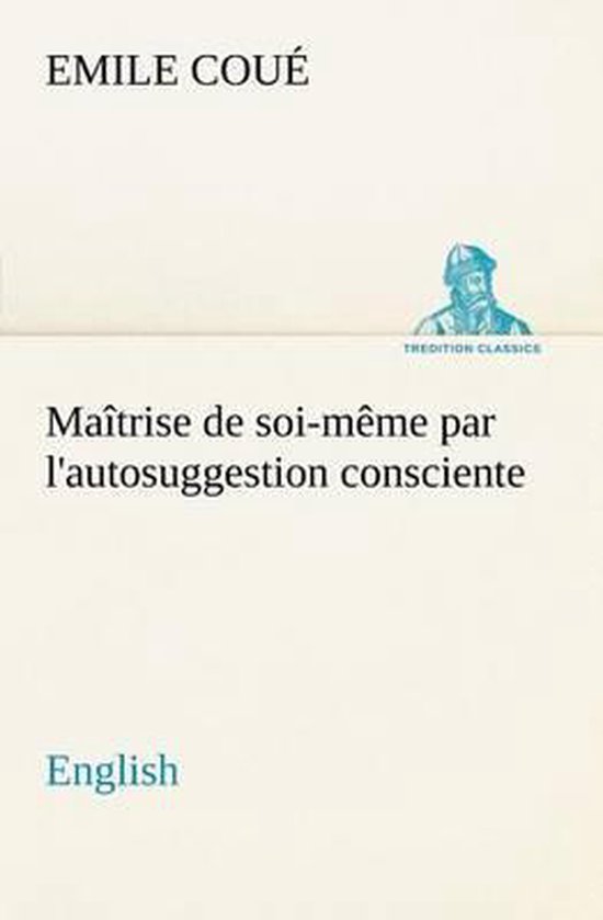 Maîtrise de soi-même par l'autosuggestion consciente. Engl ... - cover