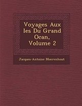 Voyages Aux Les Du Grand Oc An, Volume 2