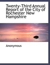 Twenty-Third Annual Report of the City of Rochester New Hampshire