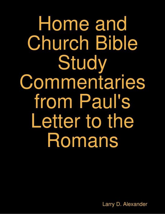 Larry D. Alexander Home and Church Bible Study Commentaries from Paul's