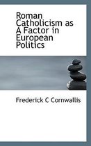 Roman Catholicism as a Factor in European Politics