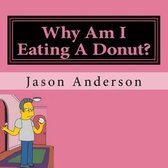 Why Am I Eating A Donut?