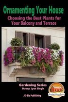 Ornamenting Your House - Choosing the Best Plants for Your Balcony and Terrace