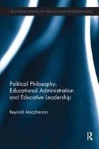 Routledge Research in Educational Leadership- Political Philosophy, Educational Administration and Educative Leadership