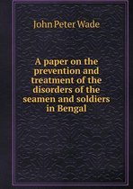 A paper on the prevention and treatment of the disorders of the seamen and soldiers in Bengal