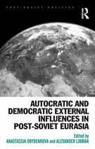 Post-Soviet Politics - Autocratic and Democratic External Influences in Post-Soviet Eurasia