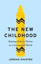 The New Childhood Raising kids to thrive in a digitally connected world