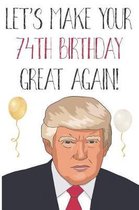 Let's Make Your 74th Birthday Great Again!