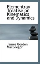 Elementray Treatise on Kinematics and Dynamics