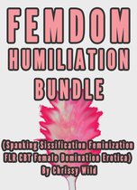 Femdom Humiliation Bundle (Spanking Sissification Feminization FLR CBT Female Domination Erotica)