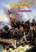 Napoleon: a History of the Art of War [Ill. Edition] 1 - Napoleon: a History of the Art of War Vol. I