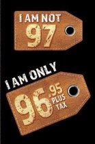 I am not 97 I am only 96.95 plus tax