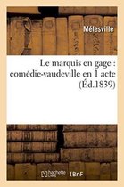 Litterature- Le Marquis En Gage: Comédie-Vaudeville En 1 Acte