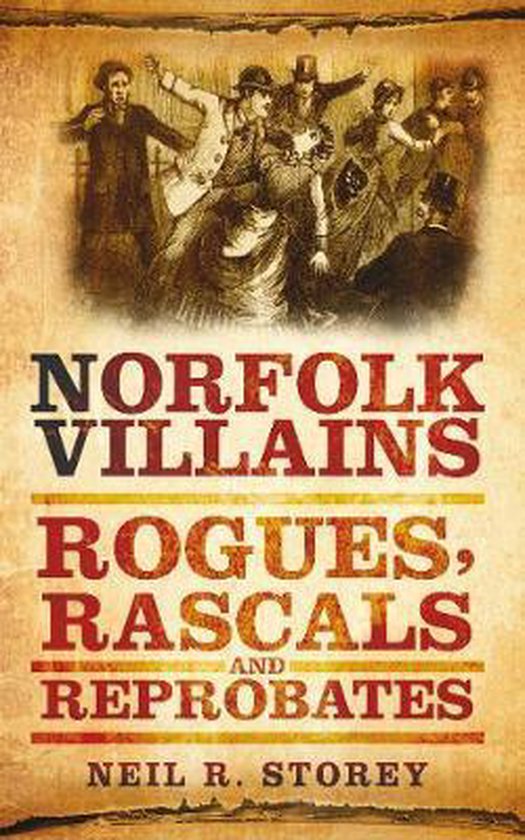 Norfolk Villains Rogues Rascals Reprobat, Neil R Storey | 9780752460017 ...