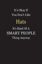 It's Okay If You Don't Like Hats It's Kind Of A Smart People Thing Anyway