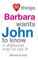 52 Things Barbara Wants John to Know