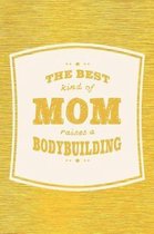 The Best Kind Of Mom Raises A Bodybuilding