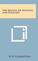 The Epistles of Ignatius and Polycarp