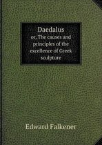 Daedalus or, The causes and principles of the excellence of Greek sculpture