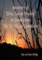 Ancestors of Elvis Aaron Presley 50 Generation the Unofficial Genealogy