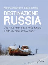Guide d'autore - Destinazione Russia. Una nave e un gatto nella tundra e altri incontri stra-ordinari