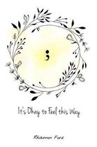 It's Okay to Feel This Way
