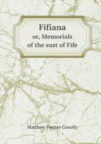 Fifiana or, Memorials of the east of Fife