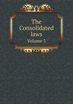 The Consolidated laws Volume 3