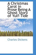 A Christmas Carol in Prose Being a Ghost Story of Yulf-Tide