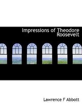 Impressions of Theodore Roosevelt