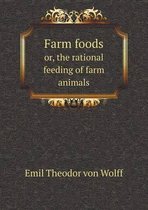 Farm foods or, the rational feeding of farm animals
