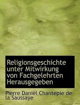 Religionsgeschichte Unter Mitwirkung Von Fachgelehrten Herausgegeben