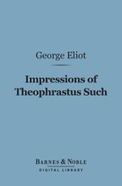 Barnes & Noble Digital Library - Impressions of Theophrastus Such (Barnes & Noble Digital Library)