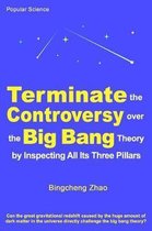 Terminate the Controversy Over the Big Bang Theory by Inspecting All Its Three Pillars