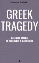 Greek Tragedy: Selected Works of Aeschylus and Sophocles