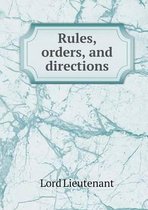 Rules, orders, and directions