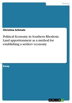 Political Economy in Southern Rhodesia: Land apportionment as a method for establishing a settlers' economy