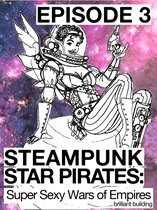 Steampunk Star Pirates 3 - Steampunk Star Pirates: Super Sexy Wars of Empires Episode 3