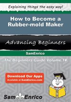 How to Become a Rubber-mold Maker