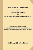 Historical Record of the Eighteenth or the Royal Irish Regiment of Foot