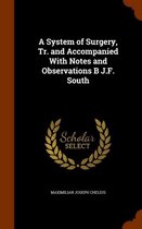 A System of Surgery, Tr. and Accompanied with Notes and Observations B J.F. South