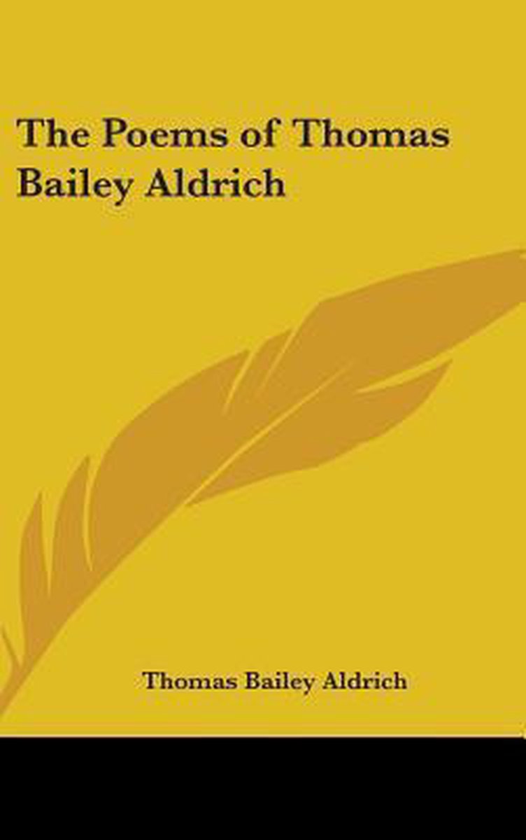 The Poems Of Thomas Bailey Aldrich van Thomas Bailey Aldrich