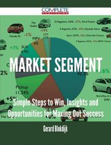 Market Segment - Simple Steps to Win, Insights and Opportunities for Maxing Out Success