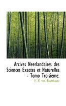 Arcives Neerlandaises Des Sciences Exactes Et Naturelles - Tomo Troisieme.