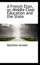 A French Eton, Or, Middle Class Education and the State